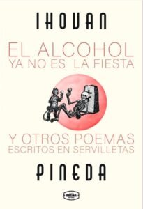 Publica Ihovan Pineda poemario El alcohol ya no es la fiesta_Portada